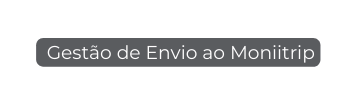 Gestão de Envio ao Moniitrip